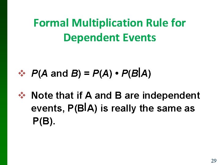 Formal Multiplication Rule for Dependent Events v P(A and B) = P(A) • P(B Formal Multiplication Rule for Dependent Events v P(A and B) = P(A) • P(B