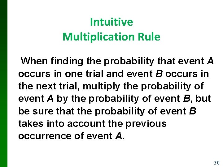 Intuitive Multiplication Rule When finding the probability that event A occurs in one trial Intuitive Multiplication Rule When finding the probability that event A occurs in one trial