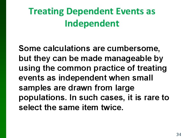 Treating Dependent Events as Independent Some calculations are cumbersome, but they can be made Treating Dependent Events as Independent Some calculations are cumbersome, but they can be made