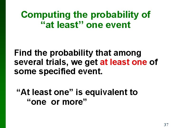 Computing the probability of “at least’’ one event Find the probability that among several Computing the probability of “at least’’ one event Find the probability that among several