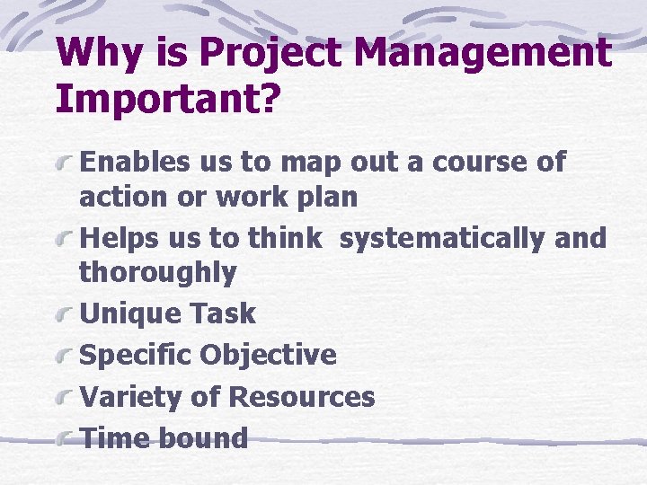 Why is Project Management Important? Enables us to map out a course of action