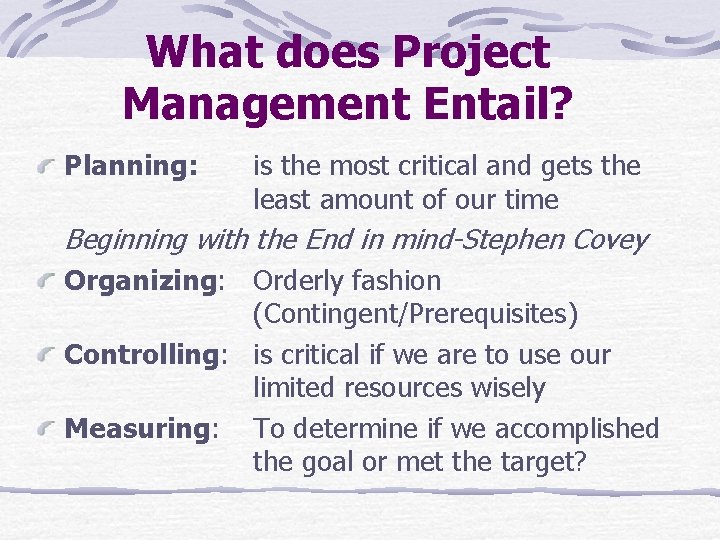 What does Project Management Entail? Planning: is the most critical and gets the least