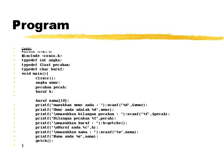 Program • • Contoh: #include <stdio. h> • • • #include <conio. h> typedef