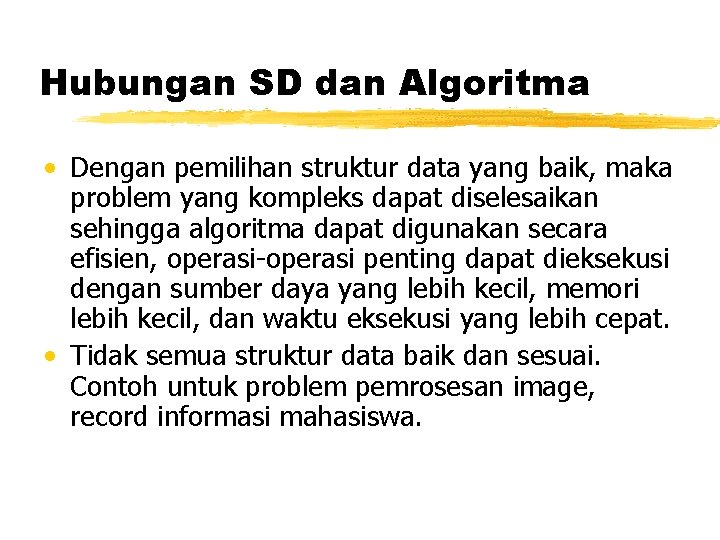 Hubungan SD dan Algoritma • Dengan pemilihan struktur data yang baik, maka problem yang