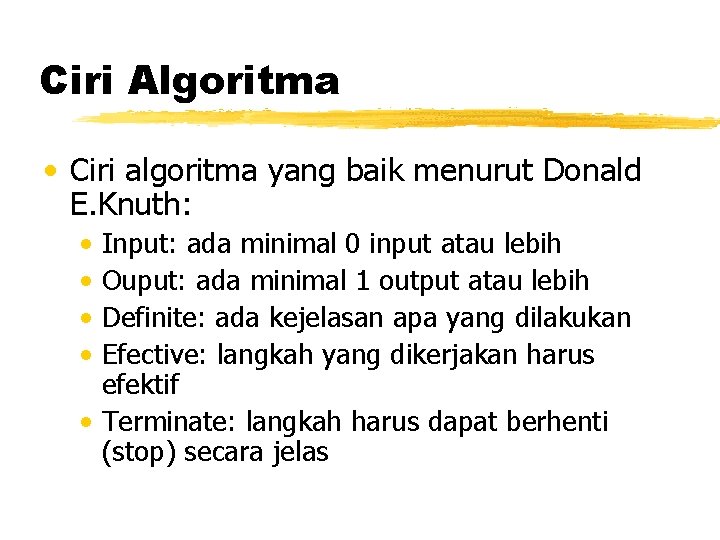 Ciri Algoritma • Ciri algoritma yang baik menurut Donald E. Knuth: • • Input: