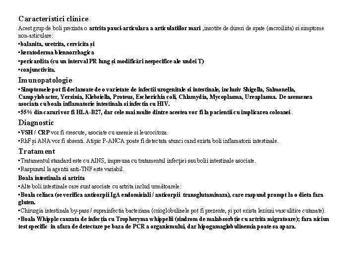 Caracteristici clinice Acest grup de boli prezinta o artrita pauci-articulara a articulatiilor mari ,