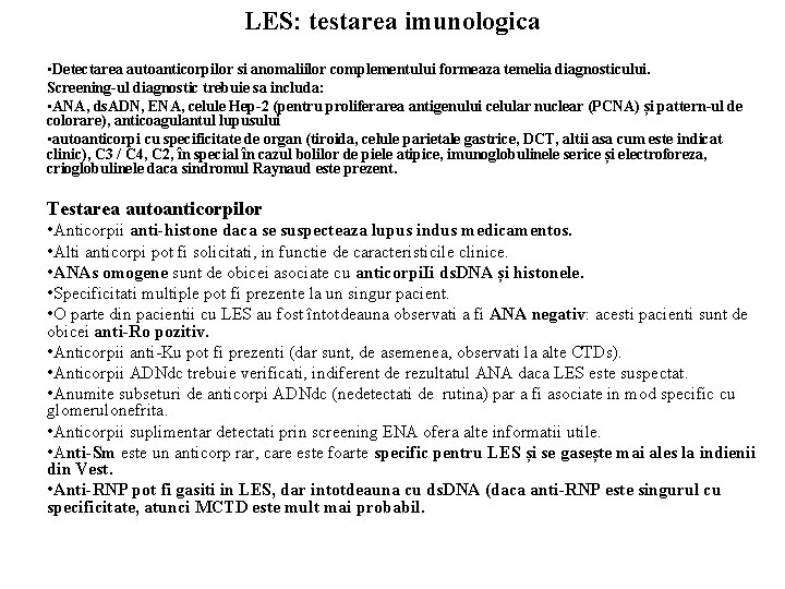 LES: testarea imunologica • Detectarea autoanticorpilor si anomaliilor complementului formeaza temelia diagnosticului. Screening-ul diagnostic