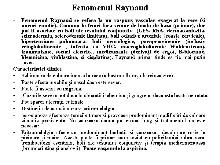 Fenomenul Raynaud • Fenomenul Raynaud se refera la un raspuns vascular exagerat la rece