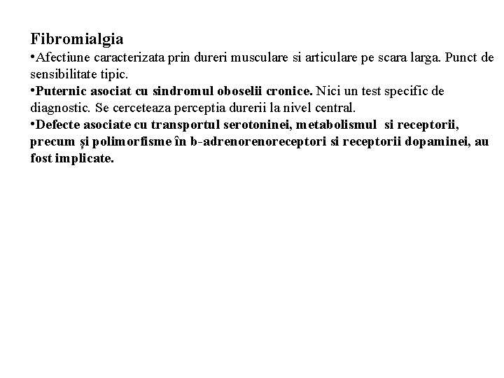 Fibromialgia • Afectiune caracterizata prin dureri musculare si articulare pe scara larga. Punct de