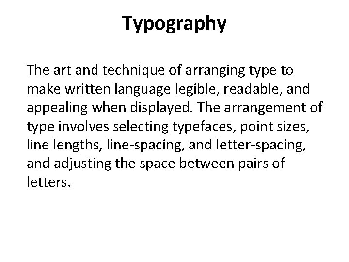 Typography The art and technique of arranging type to make written language legible, readable,