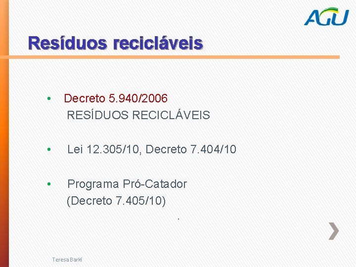 Resíduos recicláveis • Decreto 5. 940/2006 RESÍDUOS RECICLÁVEIS • Lei 12. 305/10, Decreto 7.