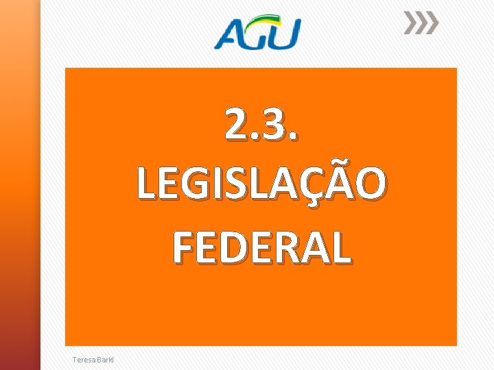 2. 3. LEGISLAÇÃO FEDERAL Teresa Barki 