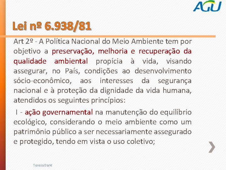 Lei nº 6. 938/81 Art 2º - A Política Nacional do Meio Ambiente tem