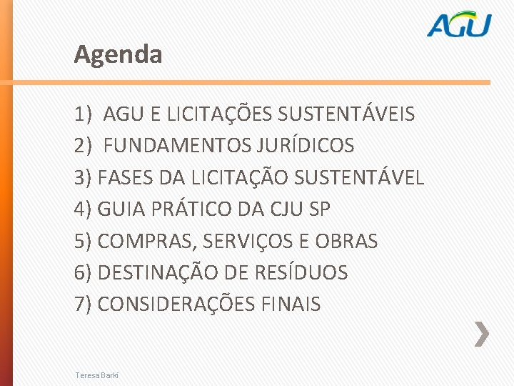 Agenda 1) AGU E LICITAÇÕES SUSTENTÁVEIS 2) FUNDAMENTOS JURÍDICOS 3) FASES DA LICITAÇÃO SUSTENTÁVEL