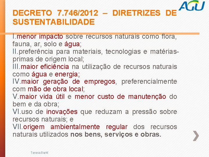 DECRETO 7. 746/2012 – DIRETRIZES DE SUSTENTABILIDADE I. menor impacto sobre recursos naturais como