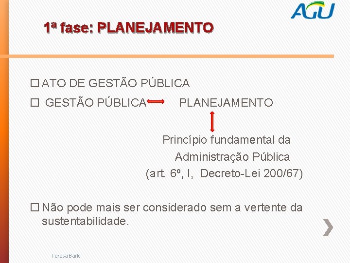 1ª fase: PLANEJAMENTO ATO DE GESTÃO PÚBLICA PLANEJAMENTO Princípio fundamental da Administração Pública (art.