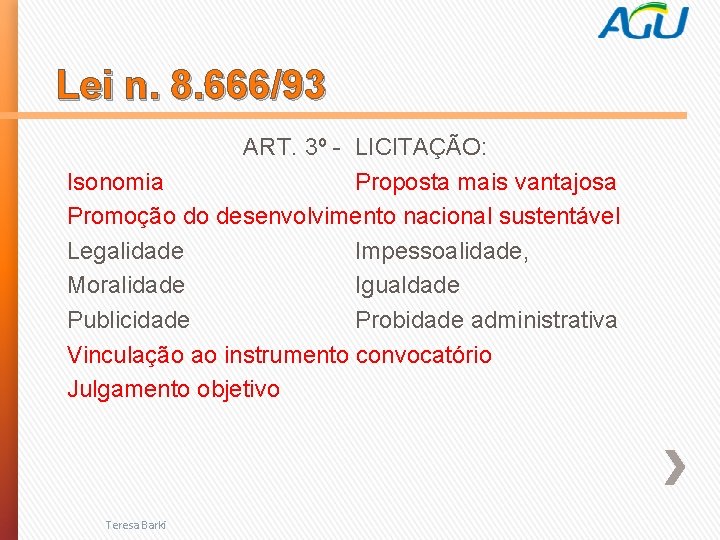 Lei n. 8. 666/93 ART. 3º - LICITAÇÃO: Isonomia Proposta mais vantajosa Promoção do