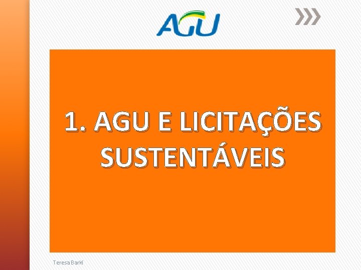 1. AGU E LICITAÇÕES SUSTENTÁVEIS Teresa Barki 