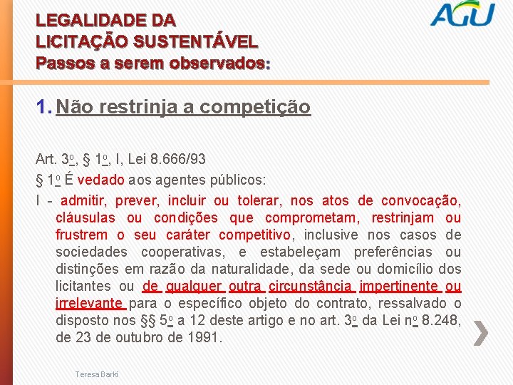 LEGALIDADE DA LICITAÇÃO SUSTENTÁVEL Passos a serem observados: 1. Não restrinja a competição Art.