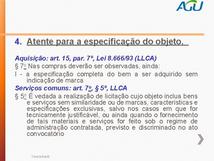 4. Atente para a especificação do objeto. Aquisição: art. 15, par. 7º, Lei 8.