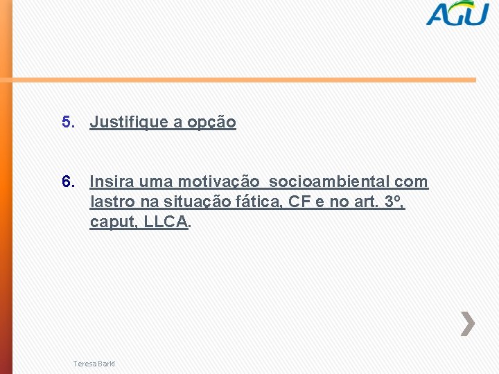 5. Justifique a opção 6. Insira uma motivação socioambiental com lastro na situação fática,