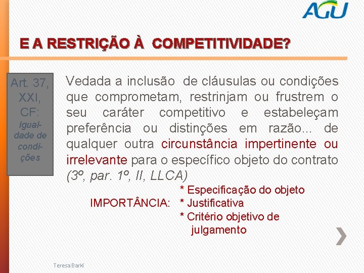 E A RESTRIÇÃO À COMPETITIVIDADE? Art. 37, XXI, CF: Igualdade de condições Vedada a