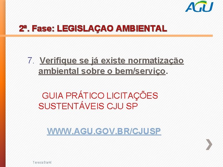 2ª. Fase: LEGISLAÇAO AMBIENTAL 7. Verifique se já existe normatização ambiental sobre o bem/serviço.