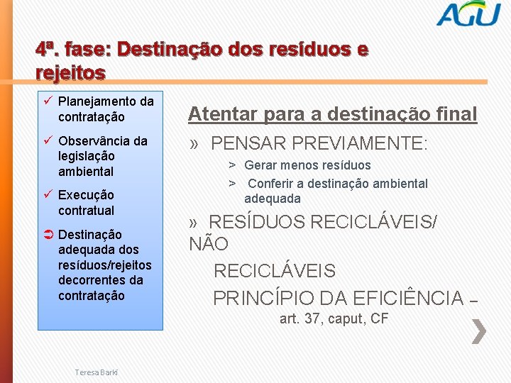 4ª. fase: Destinação dos resíduos e rejeitos ü Planejamento da contratação ü Observância da