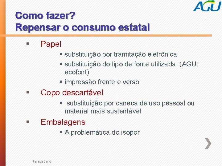Como fazer? Repensar o consumo estatal § Papel § substituição por tramitação eletrônica §