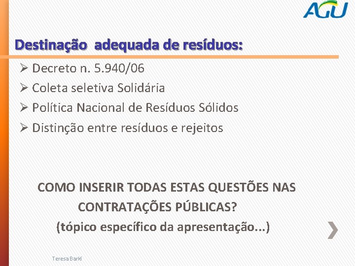 Destinação adequada de resíduos: Ø Decreto n. 5. 940/06 Ø Coleta seletiva Solidária Ø