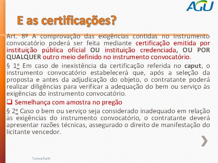 E as certificações? Art. 8º A comprovação das exigências contidas no instrumento convocatório poderá