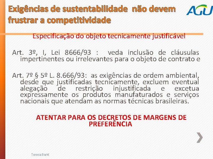 Exigências de sustentabilidade não devem frustrar a competitividade Especificação do objeto tecnicamente justificável Art.