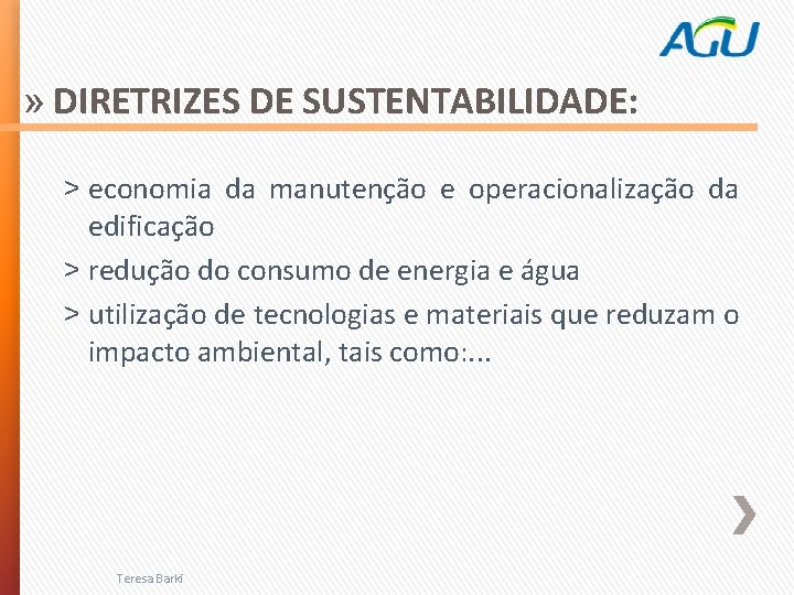 » DIRETRIZES DE SUSTENTABILIDADE: ˃ economia da manutenção e operacionalização da edificação ˃ redução