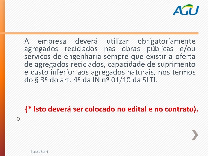 A empresa deverá utilizar obrigatoriamente agregados reciclados nas obras públicas e/ou serviços de engenharia