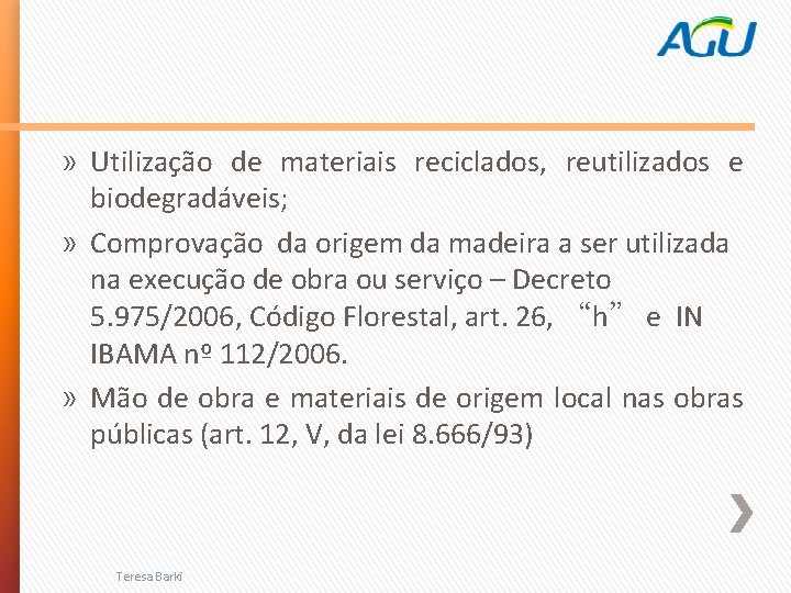 » Utilização de materiais reciclados, reutilizados e biodegradáveis; » Comprovação da origem da madeira