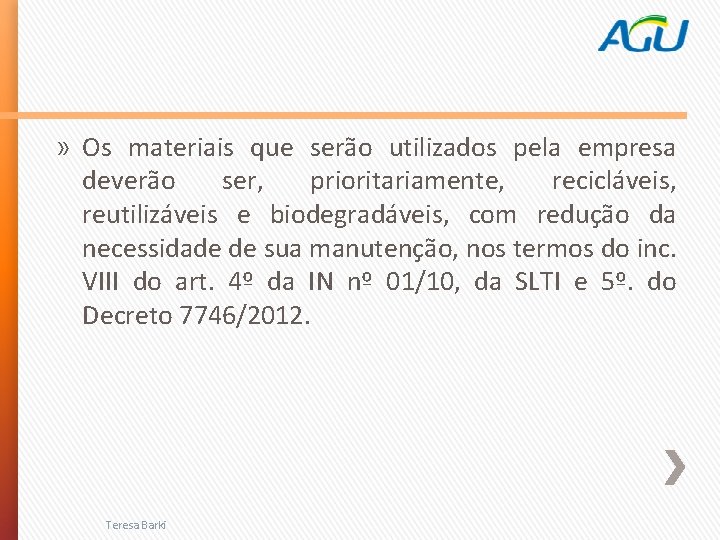 » Os materiais que serão utilizados pela empresa deverão ser, prioritariamente, recicláveis, reutilizáveis e