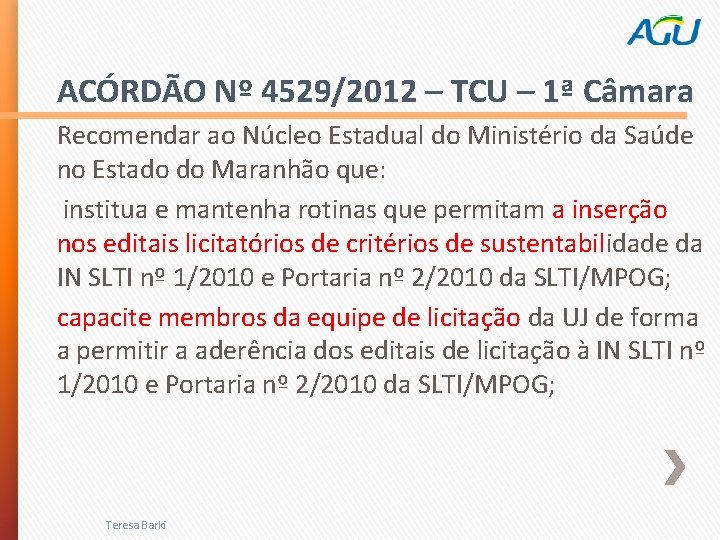 ACÓRDÃO Nº 4529/2012 – TCU – 1ª Câmara Recomendar ao Núcleo Estadual do Ministério