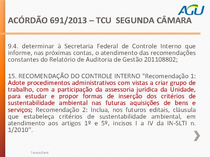 ACÓRDÃO 691/2013 – TCU SEGUNDA C MARA 9. 4. determinar à Secretaria Federal de