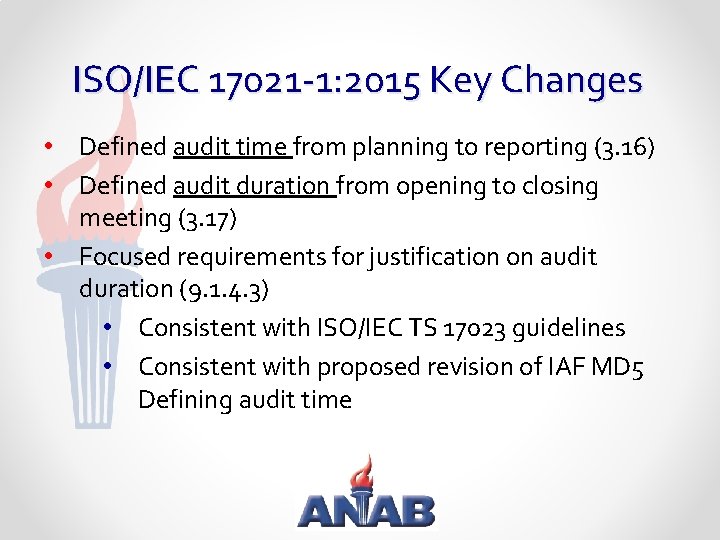 ISO/IEC 17021 -1: 2015 Key Changes • Defined audit time from planning to reporting