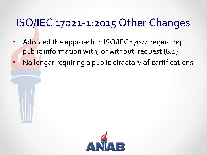 ISO/IEC 17021 -1: 2015 Other Changes • Adopted the approach in ISO/IEC 17024 regarding
