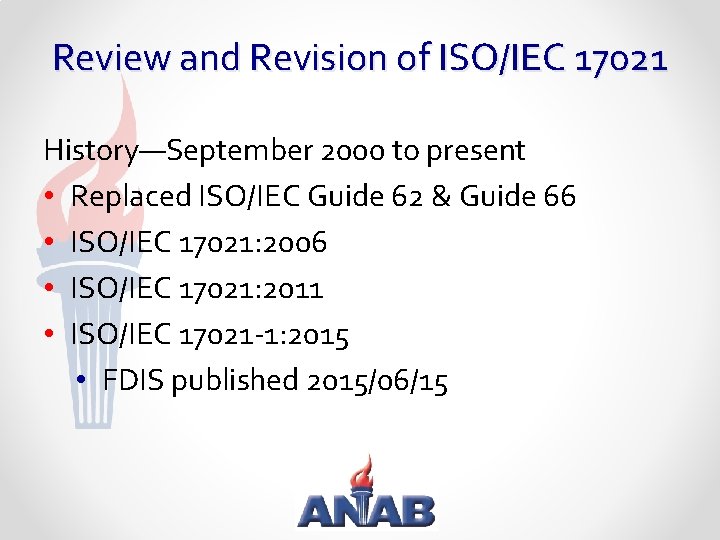 Review and Revision of ISO/IEC 17021 History—September 2000 to present • Replaced ISO/IEC Guide