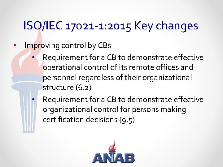 ISO/IEC 17021 -1: 2015 Key changes • Improving control by CBs • Requirement for