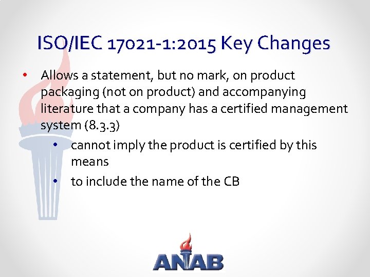 ISO/IEC 17021 -1: 2015 Key Changes • Allows a statement, but no mark, on