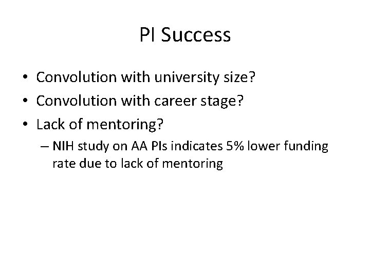 PI Success • Convolution with university size? • Convolution with career stage? • Lack