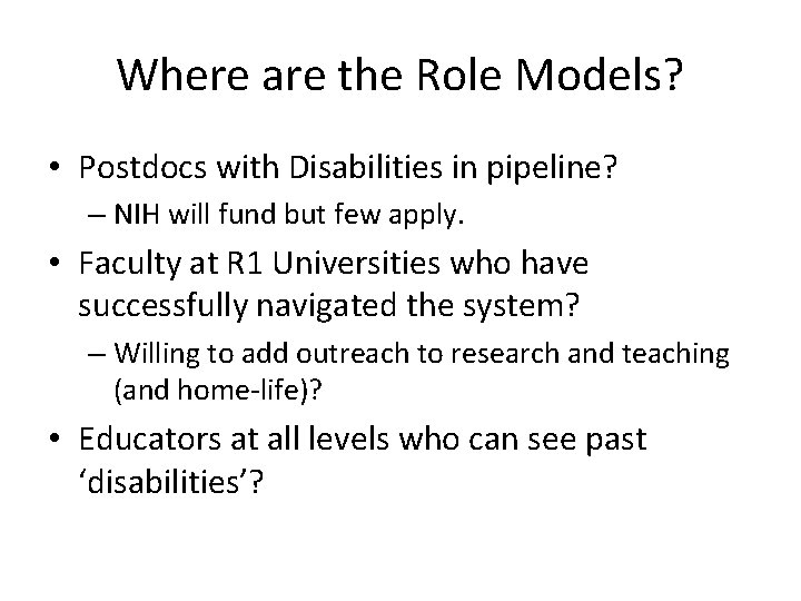 Where are the Role Models? • Postdocs with Disabilities in pipeline? – NIH will