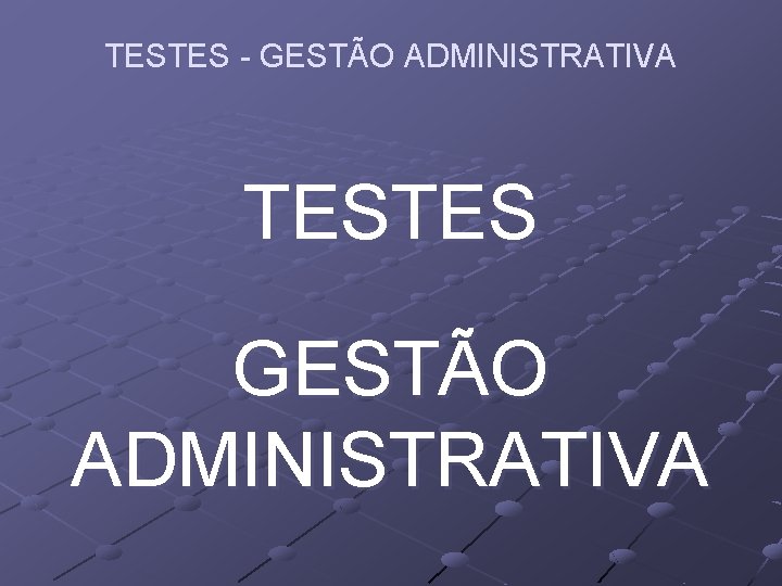 TESTES - GESTÃO ADMINISTRATIVA TESTES GESTÃO ADMINISTRATIVA 