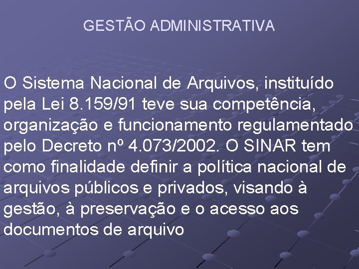 GESTÃO ADMINISTRATIVA O Sistema Nacional de Arquivos, instituído pela Lei 8. 159/91 teve sua