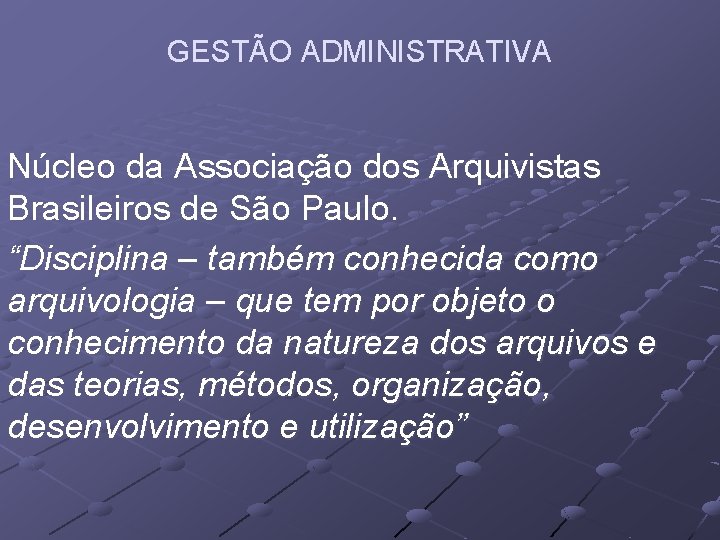 GESTÃO ADMINISTRATIVA Núcleo da Associação dos Arquivistas Brasileiros de São Paulo. “Disciplina – também