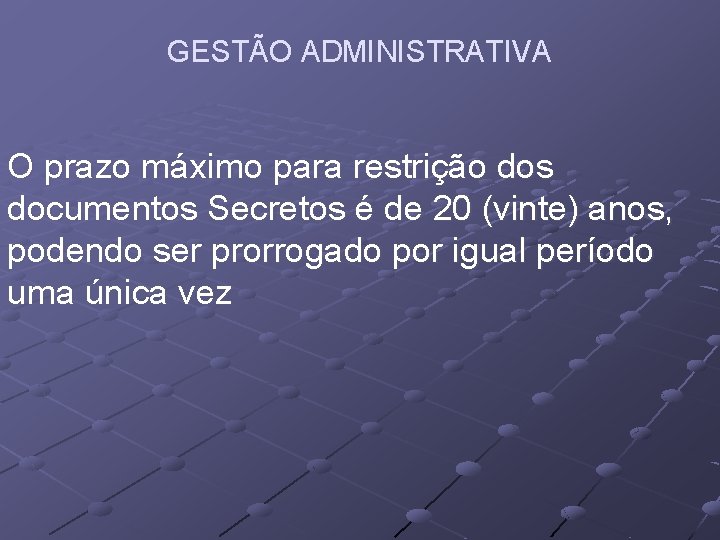 GESTÃO ADMINISTRATIVA O prazo máximo para restrição dos documentos Secretos é de 20 (vinte)