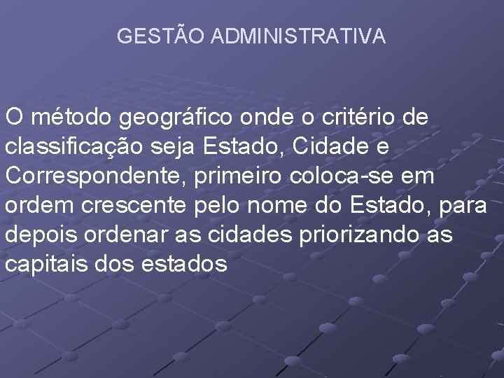 GESTÃO ADMINISTRATIVA O método geográfico onde o critério de classificação seja Estado, Cidade e